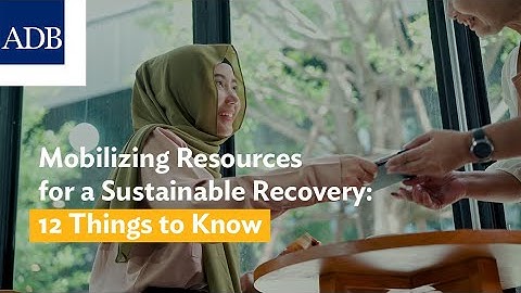 Mobilizing Resources for a Sustainable Recovery:  Things to Know