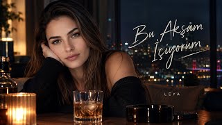 LEYA - BU AKŞAM İÇİYORUM | Official audio