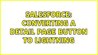 Salesforce: Converting a detail page button to Lightning