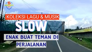 KOLEKSI LAGU & MUSIK SLOW ENAK BUAT TEMAN DI PERJALANAN