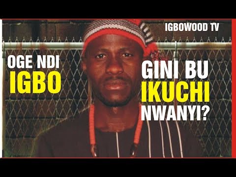 OGE NDI IGBO..Gini bu IKUCHI NWANYI n&rsquo;ala Igbo? kedu ndi n&rsquo;eme ya oge ugbu a..Chidi Ikenna Amobi