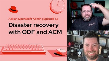 Ask an OpenShift Admin (Ep 55): Disaster recovery with ODF and ACM