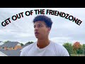 You NEED to stop getting FRIENDZONED