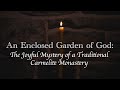 An Enclosed Garden of God: The Joyful Mystery of a Traditional Carmelite Monastery