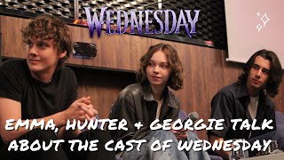 Hunter Doohan, Emma Myers & Georgie Farmer talk about the cast of Wednesday
