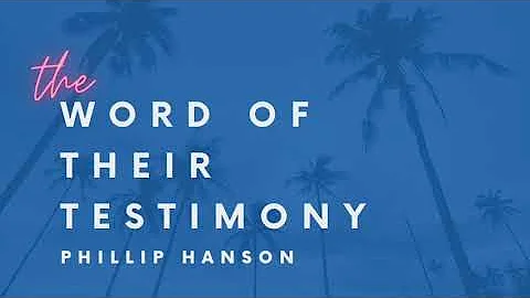 The Word of Their Testimony by Phillip Hanson