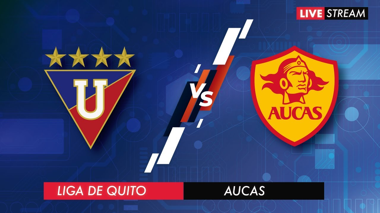 LIGA DE QUITO VS AUCAS COPA SERIE PACÍFICO PARTIDO DE VUELTA YouTube