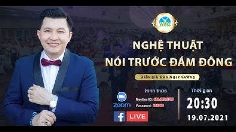 Nghệ thuật nói trước đám đông ( Phần 1 ) - Diễn giả Đào Ngọc Cường