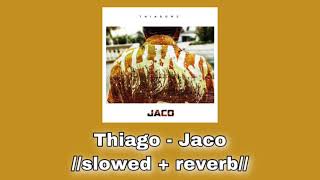 Thiago - Jaco 👘//𝚜𝚕𝚘𝚠𝚎𝚍 + 𝚛𝚎𝚟𝚎𝚛𝚋//👘