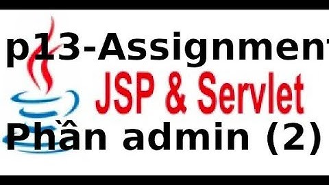 Java web JSP, Servlet - Assignment - P13  - Phần admin - Select dữ liệu từ MySQL
