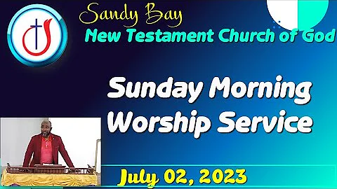 Sunday Morning Worship Service | Sandy Bay New Testament Church of God | July 02, 2023