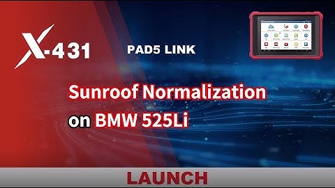 BMW 525Li Sunroof Normalization by Launch X431 PAD V- launchx431.fr