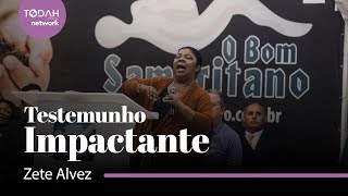 Zete Alves | Testemunho Impactante