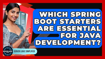 Which Spring Boot Starters Are Essential For Java Development? - Server Logic Simplified