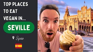 The BEST Places to Eat Vegan Food in Seville, Spain!