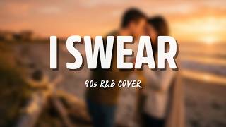 I Swear – All-4-One (Cover) | Classic 90s R&B Love Song