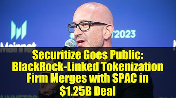 Securitize Goes Public: BlackRock-Linked Tokenization Firm Merges with SPAC in $1.25B Deal