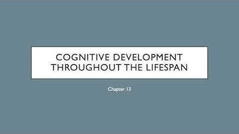 Cog Psych - Chapter 13: Lifespan Cognitive Development