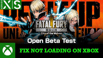 Fix FATAL FURY: City of the Wolves Open Beta Test  Not Loading/Stuck on Loading Screen On Xbox