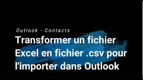 Outlook contacts - Transformer un fichier Excel en fichier .csv