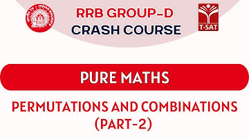 RRB Group D - 2025 Crash Course | Pure Maths - Permutations and Combinations (Part-2) | T-SAT