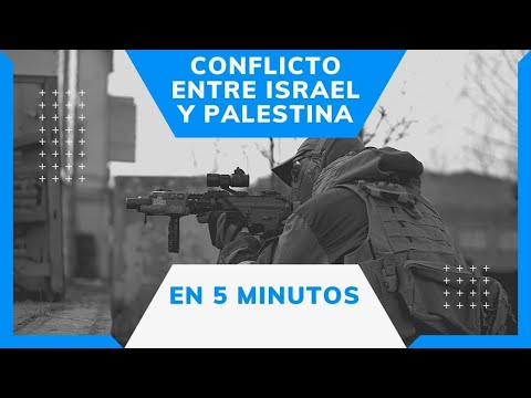 EL CONFLICTO ENTRE ISRAEL Y PALESTINA EN 5 MINUTOS