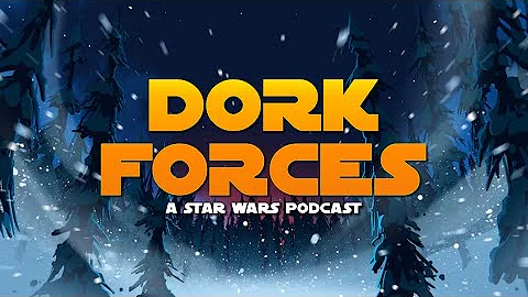 Dork Forces #31 | A Star Wars Retrospective 2022