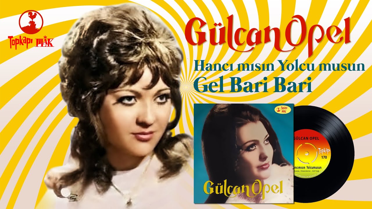 Gülcan Opel - Hancı mısın Yolcu musun / Gel Bari Bari - Orijinal 45'lik Kayıtları Remastered