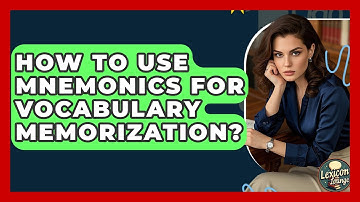 How To Use Mnemonics For Vocabulary Memorization? - Lexicon Lounge