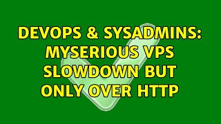 DevOps & SysAdmins: Myserious VPS slowdown but only over HTTP Net Worth