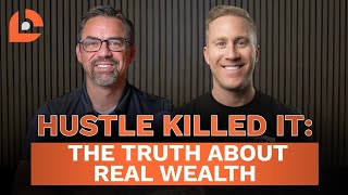 Hustle Killed It : The Truth About Real Wealth | Live Consequential