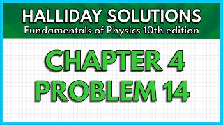 HALLIDAY SOLUTIONS - CHAPTER 4 PROBLEM 14 - Fundamentals of Physics 10th