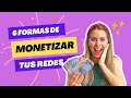 6 formas de monetizar tus redes sociales