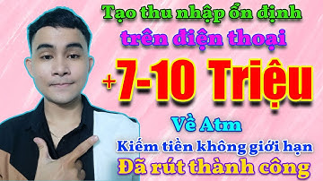 Kiếm Tiền Online Đơn Giản Ngay Tại Nhà Miễn Phí, Thu Nhập 7-10 Triệu/Tháng Rút Về Atm Trong 10 Phút