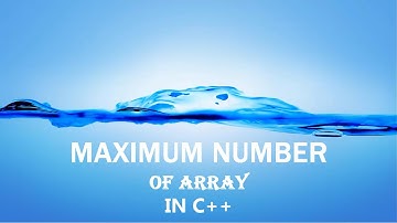 How To Find The Maximum Number Of Array In C++
