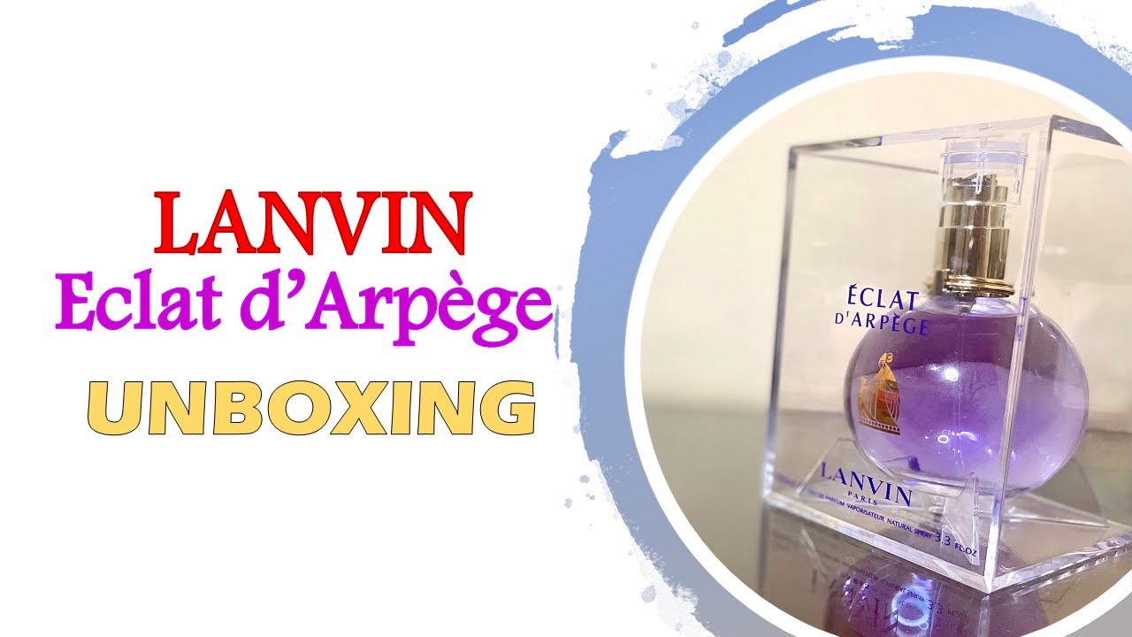 Lanvin Eclat d' Arpège EDP  FRAGRANCE Unboxing 