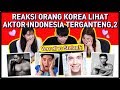 REAKSI ORANG KOREA LIHAT AKTOR/ARTIS INDONESIA TERGANTENG.2 | PART.2 | Reaction | React to Indonesia