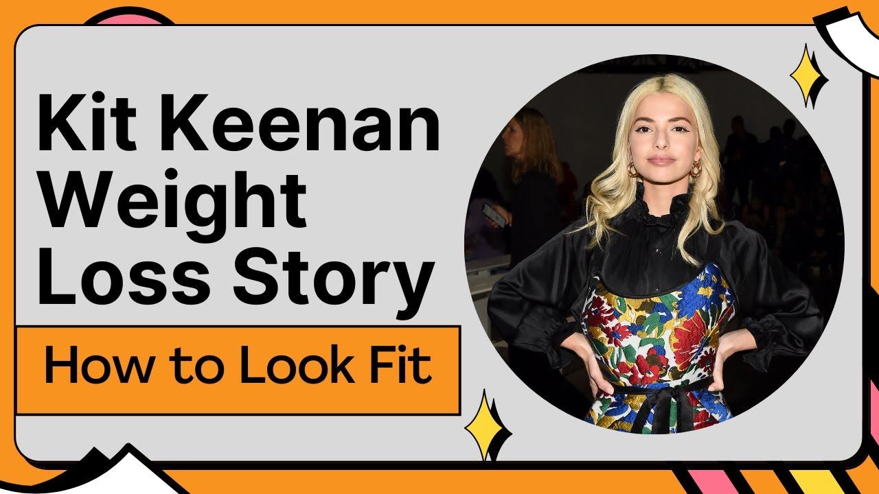 Kit Keenan Weight Loss Story How to Look Fit & Adorable Like Kit