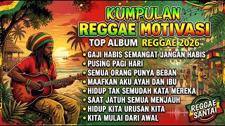 KUMPULAN LAGU REGGAE MOTIVASI 2026 🎶 Teman Santai Saat Lelah Berjuang (Full Album)