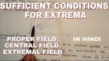 Sufficient conditions for extrema - proper field, central feild, extremal field in hindi.