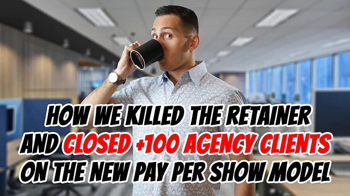 How We Killed The Retainer And Closed +100 Agency ...