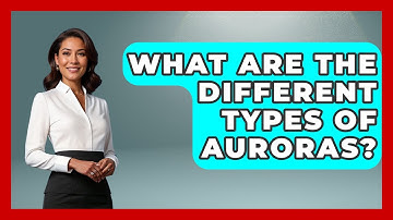 What Are The Different Types Of Auroras? - Weather Watchdog