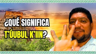 Aprende el SIGNIFICADO en español y la PRONUNCIACIÓN en lengua maya de T'ÚUBUL K'IIN