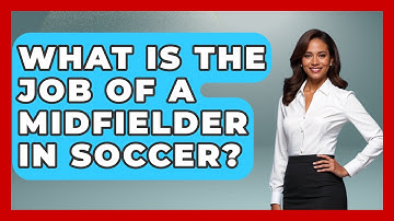 What Is the Job of a Midfielder in Soccer? - The Sport Xpert