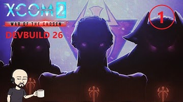 XCOM2 – Long War of The Chosen | Devbuild 26 | Commander | Honestman | Episode 01.