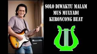 SOLO DIWAKTU MALAM Mus Mulyadi Keroncong Beat