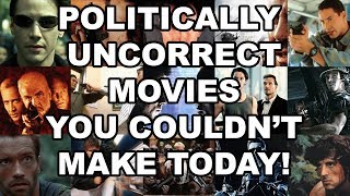 Politically Uncorrect Movies You Couldnt Make Today