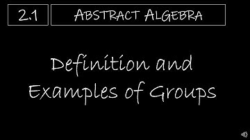 Abstract Algebra - 2.1 Definition and Examples of Groups