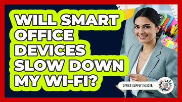 Will Smart Office Devices Slow Down My Wi-Fi? - Office Supply Insider
