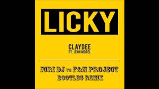 Claydee feat. Jenn Morel - Licky (Iuri Dj vs F&M Project Bootleg Remix)